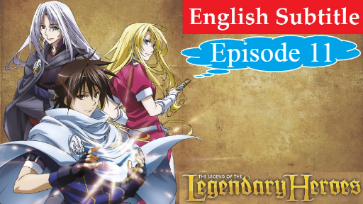 Watch The Legend of the Legendary Heroes season 1 episode 11