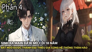 Review Manhua | Main Sinh Ra Đã Mồ Côi 18 Năm Nhưng Bất Ngờ Được Trở Thành Đệ Nhất Thiếu Gia Phần 4