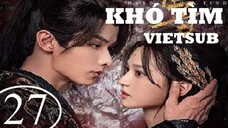 Khó Tìm - Tập 27 | Vietsub