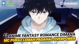 Anime FANTASY ROMANCE Dimana MC Pura-pura LEMAH Ternyata OVERPOWER!! [ Info Ter-Update]