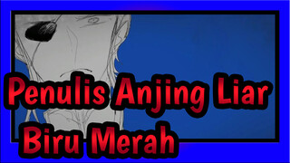Penulis Anjing Liar  |[AMV Gambaran Sendiri]Biru&Merah(Total 2EP)_A