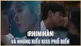 5 KIỂU KISS 💋 PHỔ BIẾN TRONG PHIM HÀN | Penthouses, Hotel Del Luna, Itaewon Class, Thư ký Kim