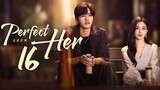 🇨🇳EP16 Perfect Her (2024)