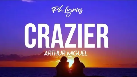 Arthur Miguel | Crazier | Lyrics 🎵