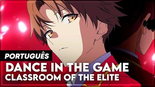 CLASSROOM OF THE ELITE - OP 2 / OPENING 2 EM PORTUGUÊS | DANCE IN THE GAME | LEGENDADO - TRADUÇÃO