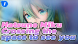 Hatsune Miku|Crossing the space to see you【13th Anniversary】_1