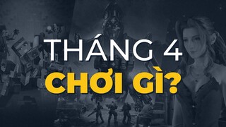 THÁNG NÀY CHƠI GÌ | Tháng 4/2020