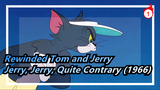 Tom and Jerry |What happens when rewinds?Jerry, Jerry, Quite Contrary (1966)_B1