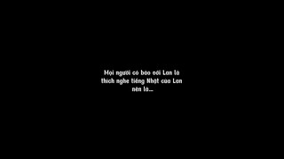 Nghe nói mọi người thích nghe Lan nói tiếng Nhật ?