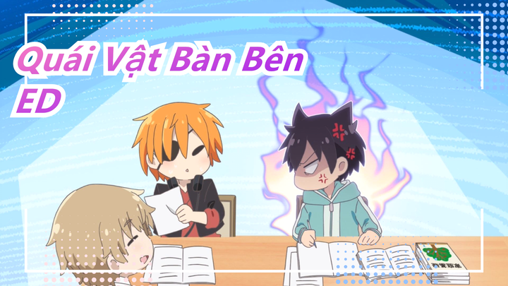 [Quái Vật Bàn Bên] ED (bản full)