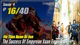 【Jiu Tian Xuan Di Jue】 S4 EP 16 (160) - The Success Of Empyrean Xuan Emperor | Multisub