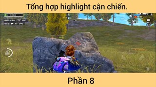 Tổng hợp highlight cận chiến p8