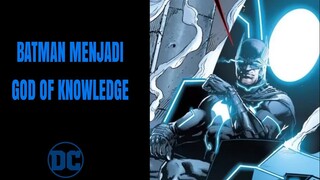 BATMAN MENDAPATKAN KEKUATAN DEWA DAN MENJADI GOD OF KNOWLEDGE