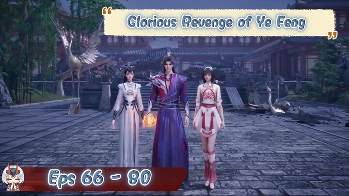 Glorious Revenge of Ye Feng | 66 - 80 Sub Indo