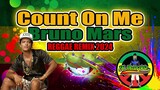 Bruno Mars - Count On Me (Reggae Remix) Dj Jhanzkie 2024