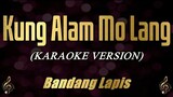 Kung Alam Mo Lang - Bandang Lapis (Karaoke)