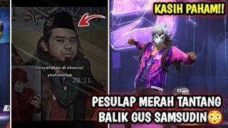 PESULAP MERAH TANTANG BALIK GUS SAMSUDIN😳😰 KASIH PAHAM!!