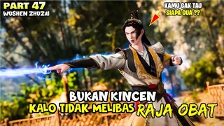 PERTARUNGAN KINCEN VS RAJA OBAT - ALUR CERITA DONGHUA WUSHEN ZHUZAI PART 47