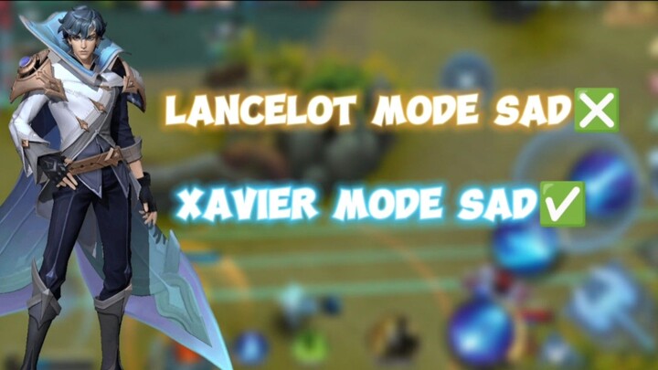 Lancelot mode sad❎ Xavier mode sad✅