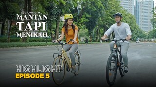 Rasa Khawatir Ternyata Masih Ada | Highlight Episode 5 | Mantan Tapi Menikah