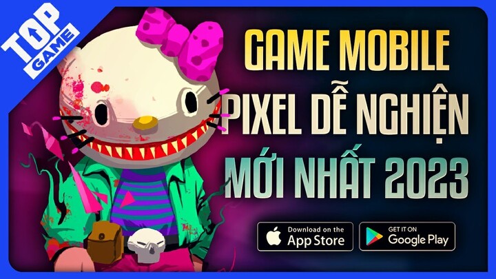 Top Game PIXEL Mobile 2023 – Toàn Game Mới Với Độ Gây Nghiện Cao | Online/Offline