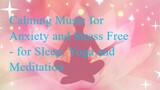 Calming Music for Anxiety and Stress Free - for Sleep, Yoga and Meditation
