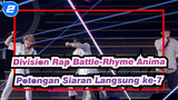 [Division Rap Battle-Rhyme Anima]
Potongan Siaran Langsung ke-7_A2