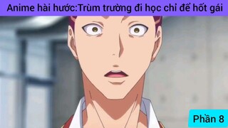 Anime hài hước: trùm trường đi học chỉ để hốt gái #8