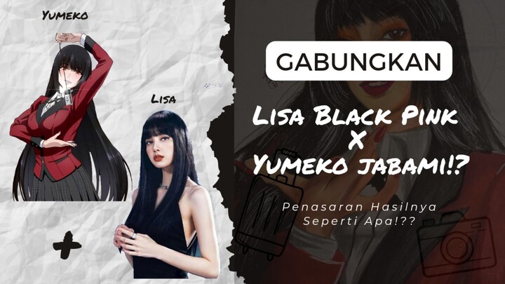 MENGGAMBAR LISA BLACK PINK DI GABUNG DENGAN YUMEKO JABAMI..!!??😳[Seperti apa hasilnya?!]🤔🤔