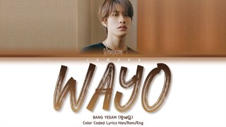 BANG YEDAM (방예담) - WAYO (왜요) [Color Coded Lyrics/Han/Rom/Eng/가사]