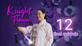 Knight Flower - Ep 12 [Eng Subs]
