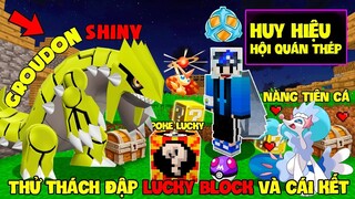 MINECRAFT PIXELMON (PHẦN 2) #16 | THỬ THÁCH ĐẬP LUCKY BLOCK, BẮT GROUDON SHINY VÀ HUY HIỆU HỘI QUÁN