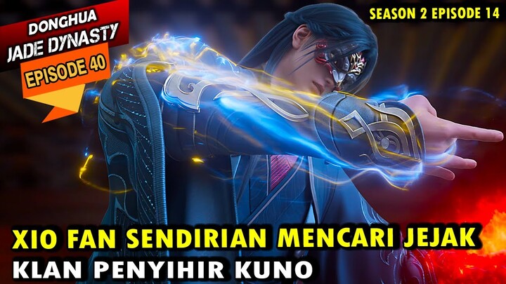 XIAO FAN MEMBURU KLAN PENYIHIR KUNO - jade dynasty episode 40 sub indo - xiao fan episode terbaru