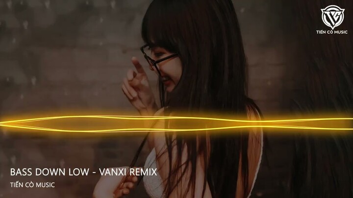 Bass Down Low - Vanxi Remix || Nhạc Hot Tik Tok 2024
