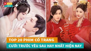 Tổng hợp 20 phim cổ trang Cưới Trước Yêu Sau mới đáng xem nhất hiện nay|Hóng Cbiz