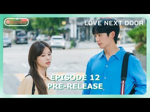 Love Next Door Episode 12 Revealed Pre-Release & Spoiler [ENG SUB]