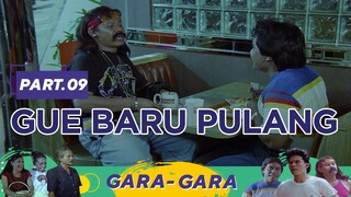 Gue baru Pulang | Gara Gara Part 9