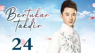 【INDO SUB】Bertukar takdir 24丨Switch of Fate EP24