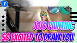 [JOJO Painting] I'm So Excited to Draw You!!!_1