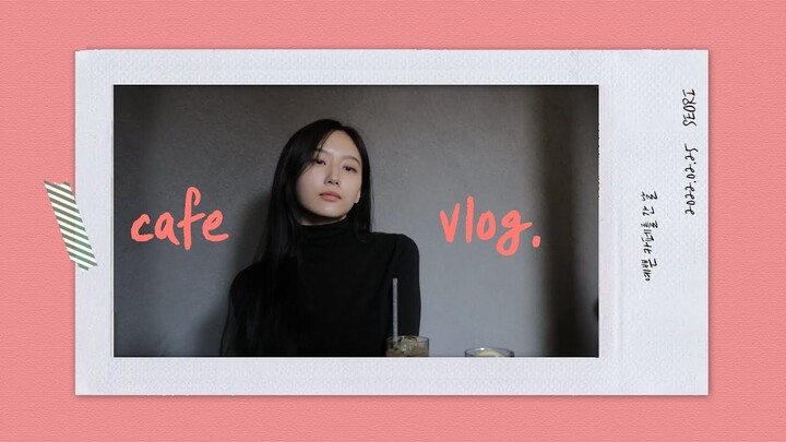 Seori's VLOG - Cafe Tour (예쁜 카페를 간 날)