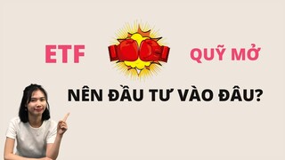 ETF và Quỹ mở NÊN CHỌN ĐẦU TƯ VÀO ĐÂU?