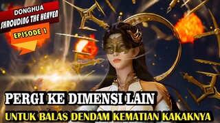 PERGI KE DIMENSI LAIN UNTUK BALAS DENDAM - ALUR CERITA SHROUDING THE HEAVENS EPI