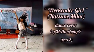 "Weekender Girl" (Hatsune Miku) dance cover by Mellmelody♡ | part 2 | spesial jadul