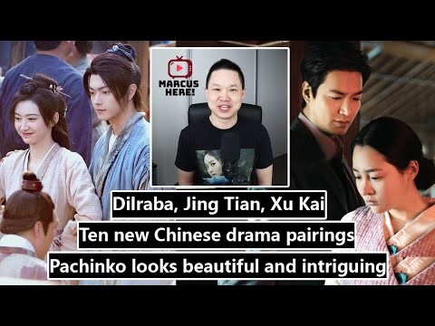 Ten new Chinese drama pairings/ Pachinko intrigue/ Dilraba, Jing Tian, Xu Kai 03.27.22