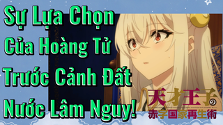 Sự Lựa Chọn Của Hoàng Tử Trước Cảnh Đất Nước Lâm Nguy!