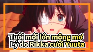 Tuổi mới lớn mộng mơ|Đó là lý do Rikka cưới Yuuta