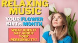 RELAXING MUSIC WITH FLOWER BIRTH MONTH PART 2: WHAT IT SAYS ABOUT YOUR PERSONALITY?
