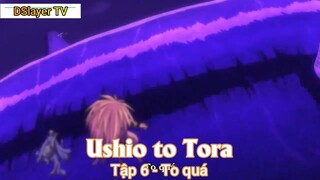 Ushio to Tora Tập 6 - To quá