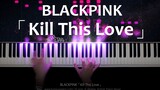 [Piano] Kill This Love - BLACKPINK