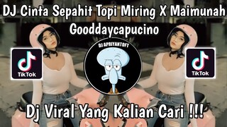 DJ CINTA SEPAHIT TOPI MIRING X MAIMUNAH MASHUP GODDAYCAPPUCINO VIRAL TIK TOK TERBARU 2024 !